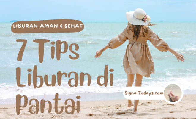 Libur Telah Tiba !! 7 Tips Liburan di pantai